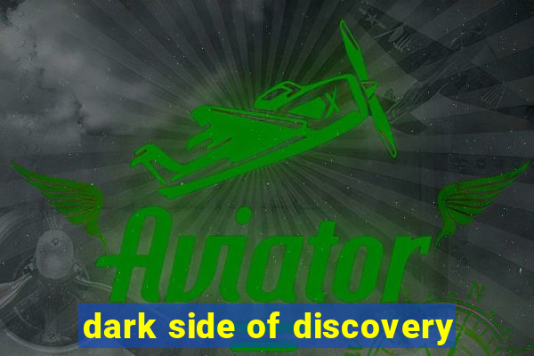 dark side of discovery